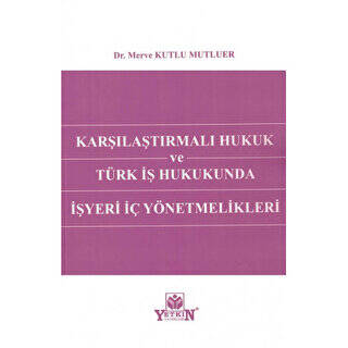 Karşılaştırmalı Hukuk Ve Türk İş Hukukunda İşyeri İç Yönetmelikleri - 1