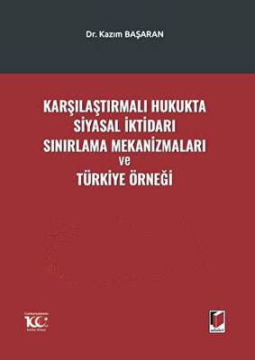 Karşılaştırmalı Hukukta Siyasal İktidarı Sınırlama Mekanizmaları ve Türkiye Örneği - 1