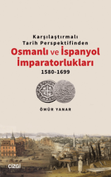Karşılaştırmalı Tarih Perspektifinden Osmanlı ve İspanyol İmparatorlukları 1580-1699 - Çizgi Kitabevi Yayınları