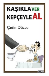 Kaşıkla Ver Kepçeyle Al - Ozan Yayıncılık