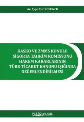 Kasko ve ZMMS Konulu Sigorta Tahkim Komisyonu Hakem Kararlarının Türk Ticaret Kanunu Işığında Değerlendirilmesi - 1