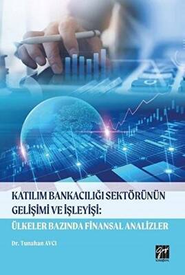 Katılım Bankacılığı Sektörünün Gelişimi ve İşleyişi: Ülkeler Bazında Finansal Analizler - 1