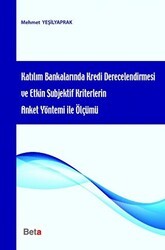 Katılım Bankalarında Kredi Derecelendirmesi ve Etkin Subjektif Kriterlerin Anket Yöntemi ile Ölçümü - Beta Yayınevi