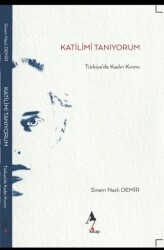 Katilimi Tanıyorum - Türkiye’de Kadın Kırımı - A7 Kitap