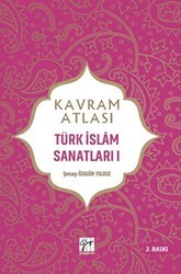 Kavram Atlası - Türk İslam Sanatları 1 - Gazi Kitabevi