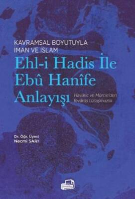 Kavramsal Boyutuyla İman ve İslam Ehl-i Hadis ile Ebu Hanife Anlayışı - 1