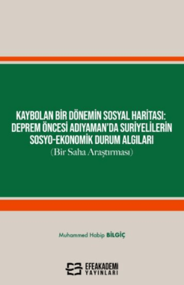 Kaybolan Bir Dönemin Sosyal Haritası: Deprem Öncesi Adıyaman’da Suriyelilerin Sosyo-Ekonomik Durum Algıları Bir Saha Araştırması - 1