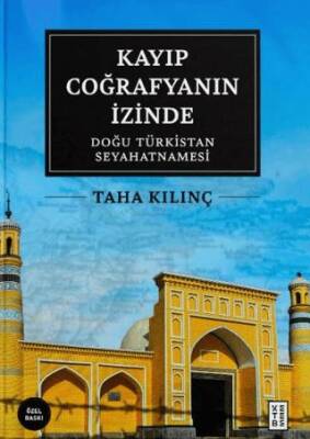Kayıp Coğrafyanın İzinde: Doğu Türkistan Seyahatnamesi - 1