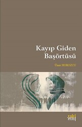 Kayıp Giden Başörtüsü - Eski Yeni Yayınları