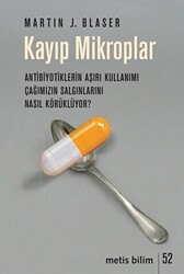 Kayıp Mikroplar - Antibiyotiklerin Aşırı Kullanımı Çağımızın Salgınlarını Nasıl Körüklüyor? - Metis Yayınları