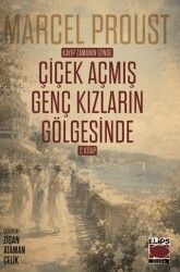 Kayıp Zamanın İzinde: Çiçek Açmış Genç Kızların Gölgesinde - Elips Kitap