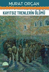 Kayıtsız Trenlerin Ölümü - Kent Kitap