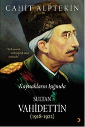 Kaynakların Işığında Sultan Vahidettin 1918 - 1922 - Cinius Yayınları