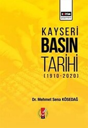 Kayseri Basın Tarihi 1910-2020 - Eğitim Yayınevi - Bilimsel Eserler