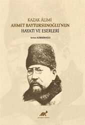 Kazak Alimi Ahmet Baytursunoğlu’nun Hayatı ve Eserleri - Paradigma Akademi Yayınları