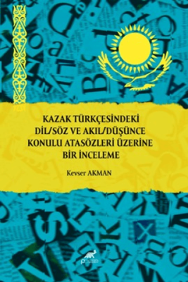 Kazak Türkçesindeki Dil-Söz ve Akıl-Düşünce Konulu Atasözleri Üzerine Bir İnceleme - 1