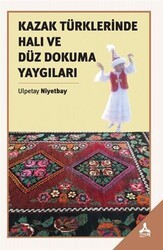 Kazak Türklerinde Halı ve Düz Dokuma Yaygıları - Sonçağ Yayınları