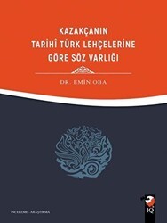 Kazakçanın Tarihi Türk Lehçelerine Göre Söz Varlığı - IQ Kültür Sanat Yayıncılık