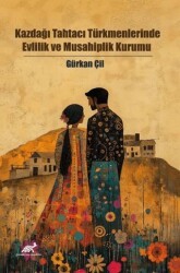 Kazdağı Tahtacı Türkmenlerinde Evlilik ve Musahiplik Kurumu - Paradigma Akademi Yayınları