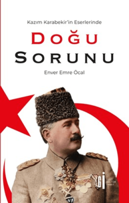 Kazım Karabekir`in Eserlerinde Doğu Sorunu - 1