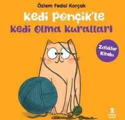 Kedi Ponçikle Kedi Olma Kuralları - Zıtlıklar Kitabı - Doğan Çocuk