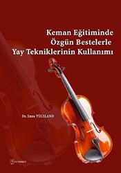 Keman Eğitiminde Özgün Bestelerle Yay Tekniklerinin Kullanımı - Fenomen Yayıncılık