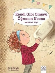 Kendi Gibi Olmayı Öğrenen Noona ve Sihirli Silgi - 1001 Çiçek Kitaplar