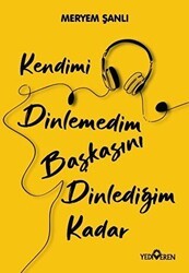 Kendimi Dinlemedim Başkasını Dinlediğim Kadar - Yediveren Yayınları