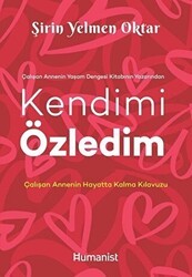 Kendimi Özledim: Çalışan Annenin Hayatta Kalma Kılavuzu - Hümanist Kitap Yayıncılık