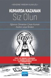 Kendine Yardım Kılavuzu - Kumarda Kazanan Siz Olun - Eğlence Olmaktan Çıkan Kumarı Azaltın veya Bırakın - Nobel Akademik Yayıncılık