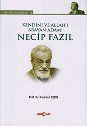 Kendini ve Allah’ı Arayan Adam: Necip Fazıl - Akçağ Yayınları