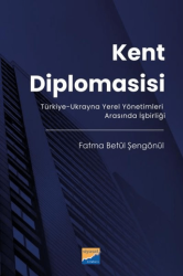 Kent Diplomasisi - Türkiye - Ukrayna Yerel Yönetimleri Arasında İşbirliği - Siyasal Kitabevi