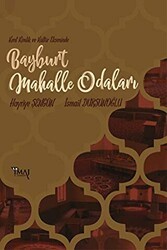 Kent Kimlik ve Kültür Ekseninde Bayburt Mahalle Odaları - İmaj Yayıncılık