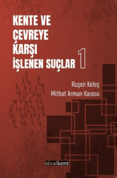 Kente ve Çevreye Karşı İşlenen Suçlar - 1 - İdealKent Yayınları