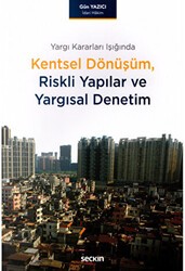 Kentsel Dönüşüm Riskli Yapılar ve Yargısal Denetim - Seçkin Yayıncılık