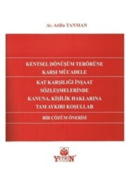 Kentsel Dönüşüm Terörüne Karşı Mücadele Kat Karşılığı İnşaat Sözleşmelerinde Kanuna, Kişilik Haklarına Tam Aykırı Koşullar Bir Çözüm Önerisi - Yetkin Yayınları