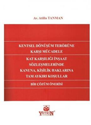 Kentsel Dönüşüm Terörüne Karşı Mücadele Kat Karşılığı İnşaat Sözleşmelerinde Kanuna, Kişilik Haklarına Tam Aykırı Koşullar Bir Çözüm Önerisi - 1