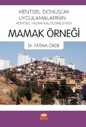 Kentsel Dönüşüm Uygulamalarının Kentsel Yaşam Kalitesine Etkisi: Mamak Örneği - Nobel Bilimsel Eserler