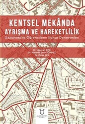 Kentsel Mekanda Ayrışma ve Hareketlilik Gaziantep`te Öğrencilerin Konut Deneyimleri - Akademisyen Kitabevi