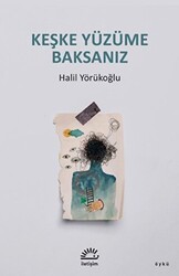Keşke Yüzüme Baksanız - İletişim Yayınevi