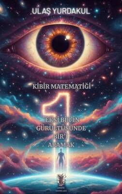 Kibir Matematiği Eksi Bir’in Gürültüsünde Bir’i Aramak - 1