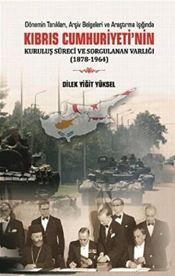 Kıbrıs Cumhuriyeti`nin Kuruluş Süreci ve Sorgulanan Varlığı 1878-1964 - 1
