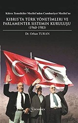 Kıbrıs Temsilciler Meclisi’nden Cumhuriyet Meclisi’ne Kıbrıs’ta Türk Yönetimleri ve Parlamenter Sistemin Kuruluşu 1960-1983 - Fenomen Yayıncılık