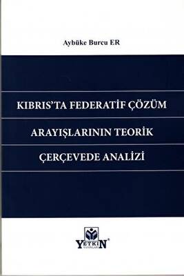 Kıbrıs`ta Federatif Çözüm Arayışlarının Teorik Çerçevede Analizi - 1