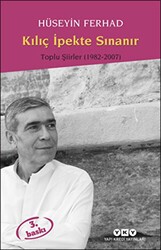 Kılıç İpekte Sınanır Toplu Şiirler 1982 - 2000 - Yapı Kredi Yayınları
