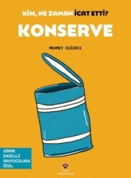 Kim, Ne Zaman İcat Etti? Konserve - TÜBİTAK Yayınları