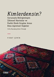Kimlerdensin? Sorusuyla Belirginleşen Zihinsel Haritalar ve Farklı Etnik Gruplar Arası Etno-Aşiretsel İlişkiler - Çizgi Kitabevi Yayınları