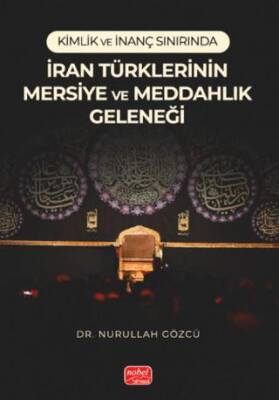 Kimlik ve İnanç Sınırında- İran Türklerinin Mersiye ve Meddahlık Geleneği - 1