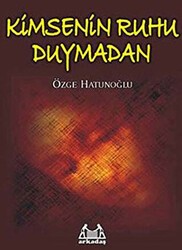 Kimsenin Ruhu Duymadan - Arkadaş Yayınları