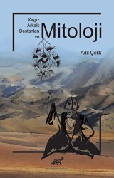 Kırgız Arkaik Destanları ve Mitoloji - Paradigma Akademi Yayınları
